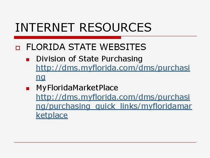 INTERNET RESOURCES o FLORIDA STATE WEBSITES n n Division of State Purchasing http: //dms.