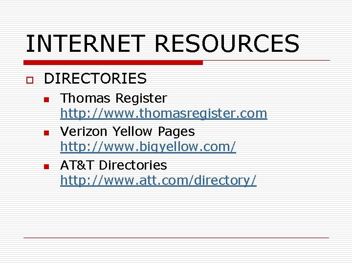 INTERNET RESOURCES o DIRECTORIES n n n Thomas Register http: //www. thomasregister. com Verizon