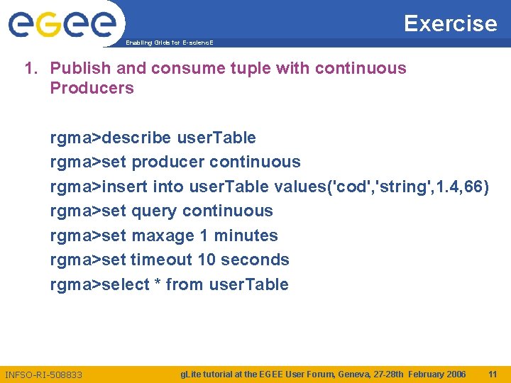 Exercise Enabling Grids for E-scienc. E 1. Publish and consume tuple with continuous Producers