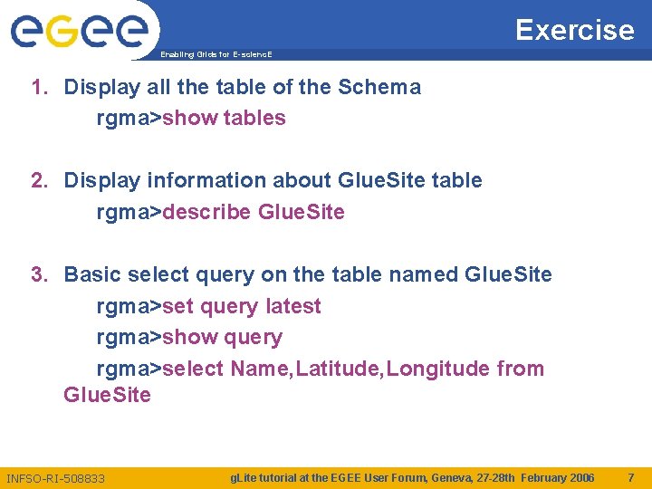 Exercise Enabling Grids for E-scienc. E 1. Display all the table of the Schema