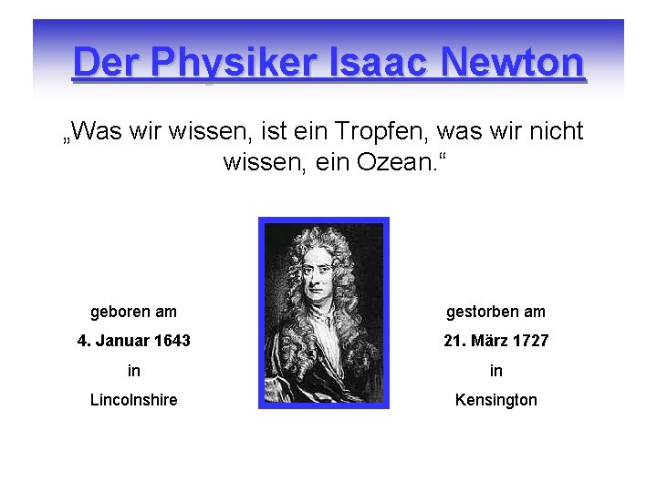 Der Physiker Isaac Newton „Was wir wissen, ist ein Tropfen, was wir nicht wissen,