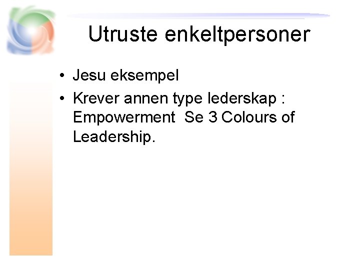 Utruste enkeltpersoner • Jesu eksempel • Krever annen type lederskap : Empowerment Se 3