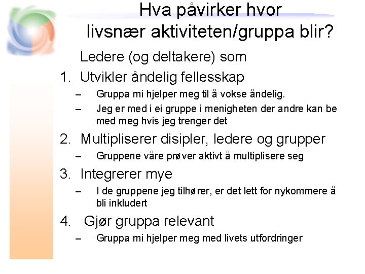 Hva påvirker hvor livsnær aktiviteten/gruppa blir? Ledere (og deltakere) som 1. Utvikler åndelig fellesskap