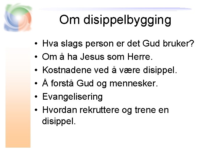 Om disippelbygging • • • Hva slags person er det Gud bruker? Om å