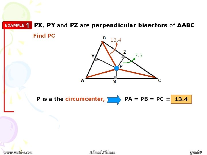 EXAMPLE 1 PX, PY and PZ are perpendicular bisectors of ∆ABC Find PC 13.