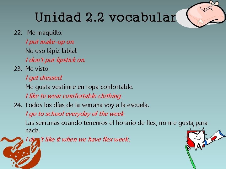 Unidad 2. 2 vocabulario 22. Me maquillo. I put make-up on. No uso lápiz