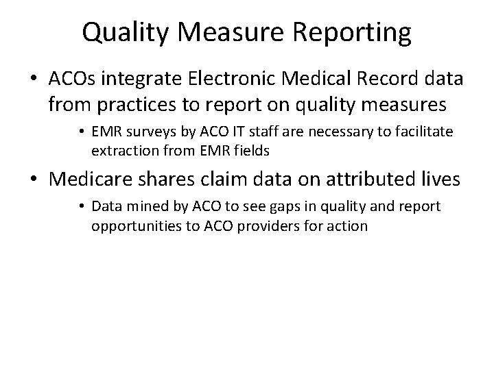 Quality Measure Reporting • ACOs integrate Electronic Medical Record data from practices to report