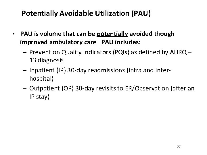 Potentially Avoidable Utilization (PAU) • PAU is volume that can be potentially avoided though