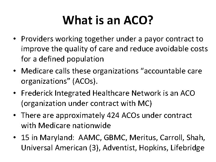 What is an ACO? • Providers working together under a payor contract to improve
