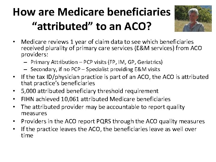 How are Medicare beneficiaries “attributed” to an ACO? • Medicare reviews 1 year of