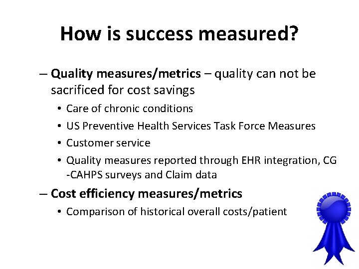 How is success measured? – Quality measures/metrics – quality can not be sacrificed for