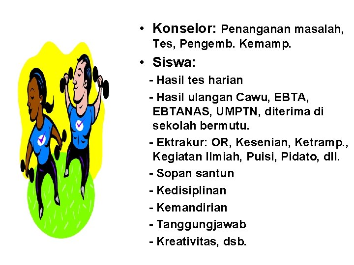 • Konselor: Penanganan masalah, Tes, Pengemb. Kemamp. • Siswa: - Hasil tes harian • Konselor: Penanganan masalah, Tes, Pengemb. Kemamp. • Siswa: - Hasil tes harian