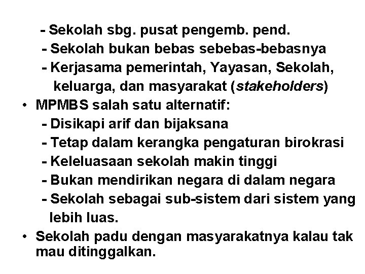 - Sekolah sbg. pusat pengemb. pend. - Sekolah bukan bebas sebebas-bebasnya - Kerjasama pemerintah, - Sekolah sbg. pusat pengemb. pend. - Sekolah bukan bebas sebebas-bebasnya - Kerjasama pemerintah,