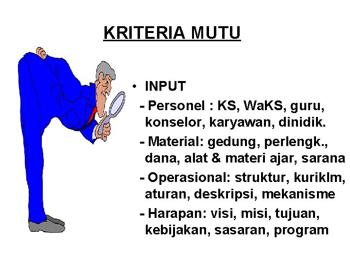 KRITERIA MUTU • INPUT - Personel : KS, Wa. KS, guru, konselor, karyawan, dinidik. KRITERIA MUTU • INPUT - Personel : KS, Wa. KS, guru, konselor, karyawan, dinidik.