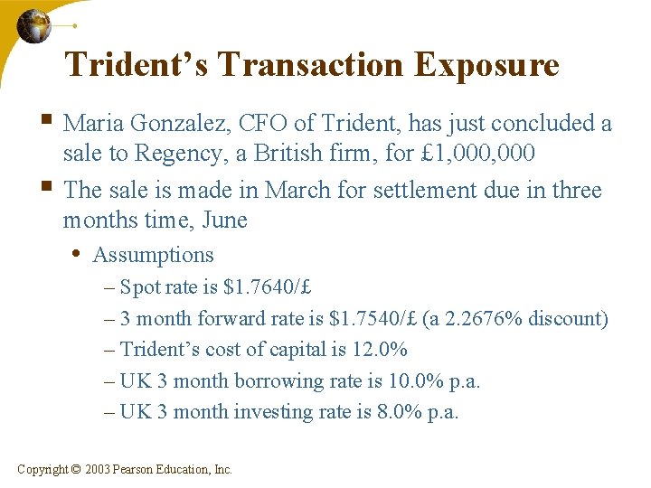 Trident’s Transaction Exposure § Maria Gonzalez, CFO of Trident, has just concluded a §