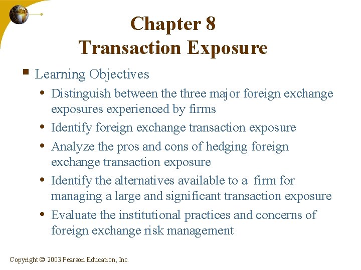 Chapter 8 Transaction Exposure § Learning Objectives • Distinguish between the three major foreign