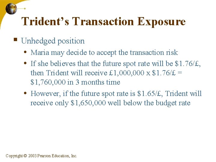 Trident’s Transaction Exposure § Unhedged position • Maria may decide to accept the transaction