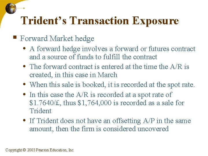 Trident’s Transaction Exposure § Forward Market hedge • A forward hedge involves a forward