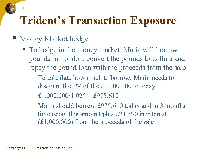 Trident’s Transaction Exposure § Money Market hedge • To hedge in the money market,