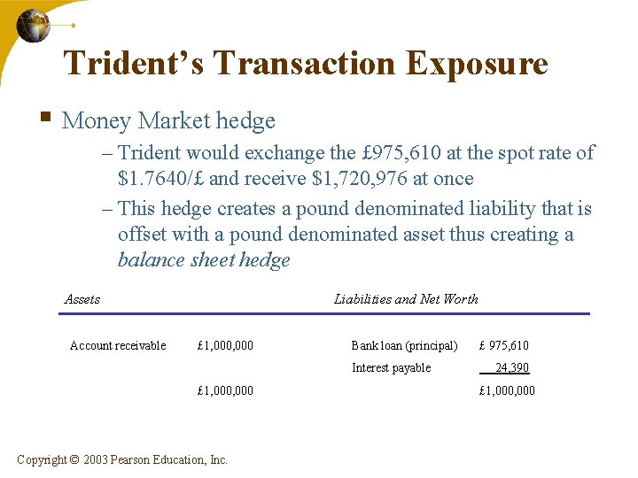 Trident’s Transaction Exposure § Money Market hedge – Trident would exchange the £ 975,