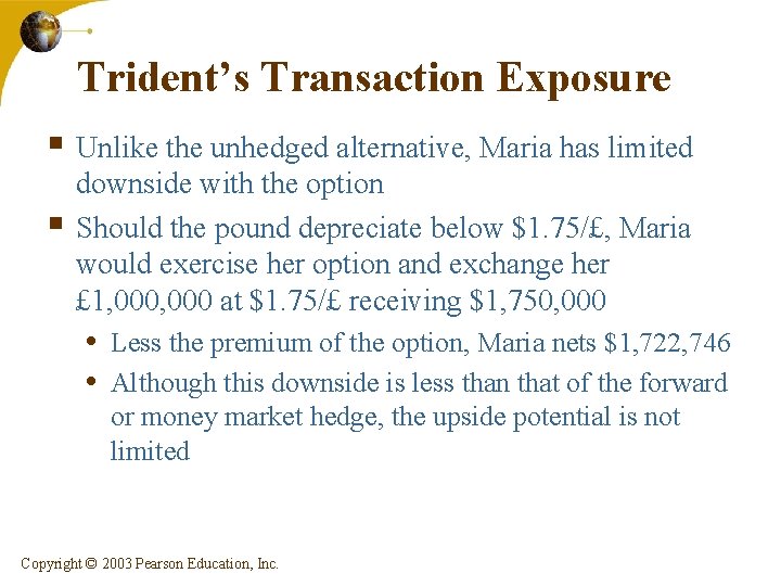 Trident’s Transaction Exposure § Unlike the unhedged alternative, Maria has limited § downside with