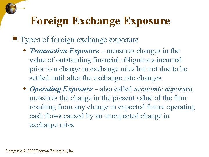 Foreign Exchange Exposure § Types of foreign exchange exposure • Transaction Exposure – measures