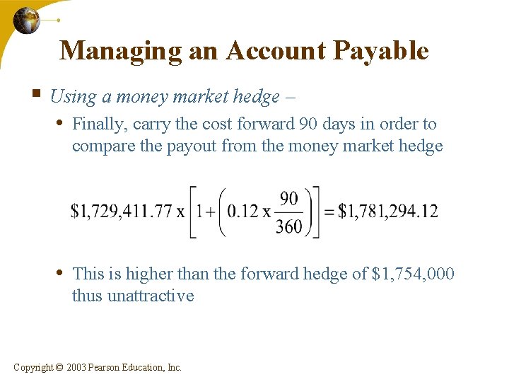 Managing an Account Payable § Using a money market hedge – • Finally, carry