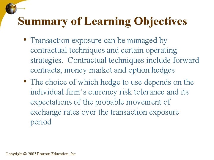 Summary of Learning Objectives • Transaction exposure can be managed by • contractual techniques