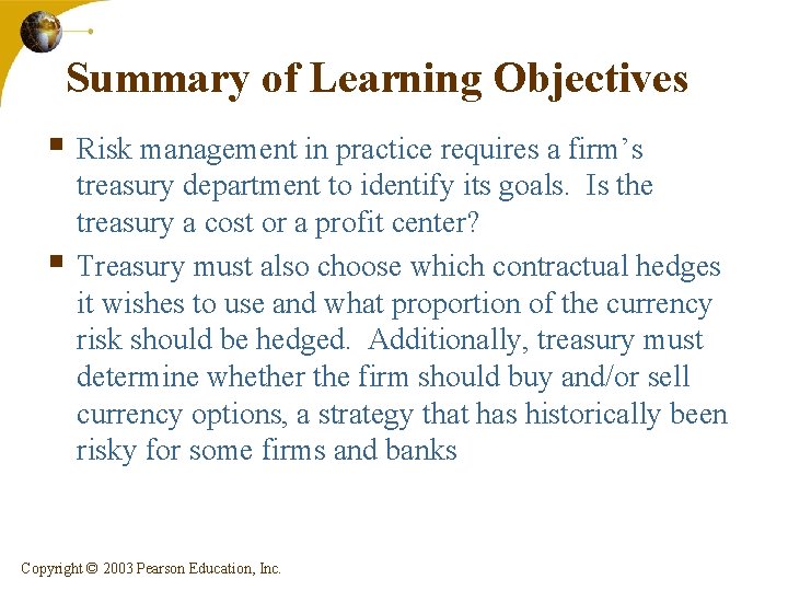 Summary of Learning Objectives § Risk management in practice requires a firm’s § treasury