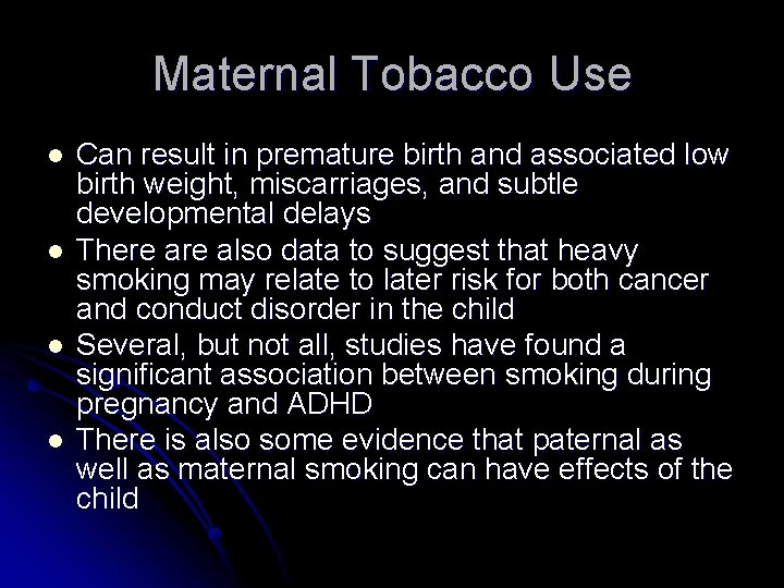 Maternal Tobacco Use l l Can result in premature birth and associated low birth