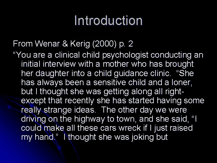 Introduction From Wenar & Kerig (2000) p. 2 “You are a clinical child psychologist