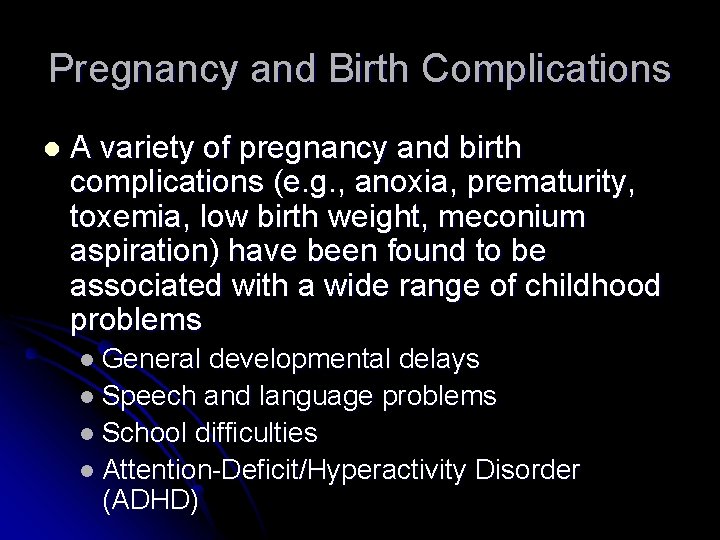 Pregnancy and Birth Complications l A variety of pregnancy and birth complications (e. g.