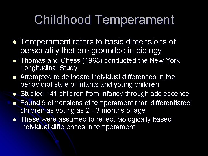 Childhood Temperament l Temperament refers to basic dimensions of personality that are grounded in