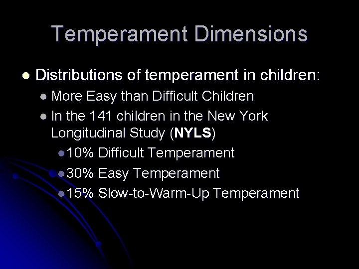 Temperament Dimensions l Distributions of temperament in children: l More Easy than Difficult Children