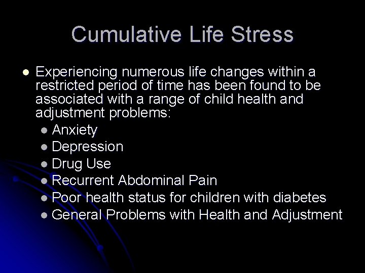 Cumulative Life Stress l Experiencing numerous life changes within a restricted period of time