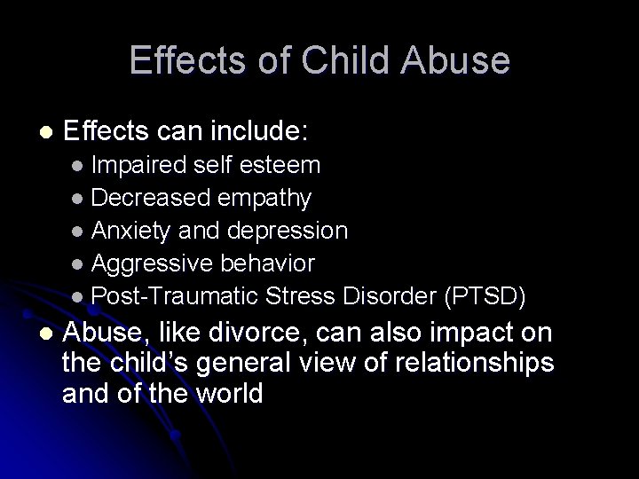 Effects of Child Abuse l Effects can include: l Impaired self esteem l Decreased