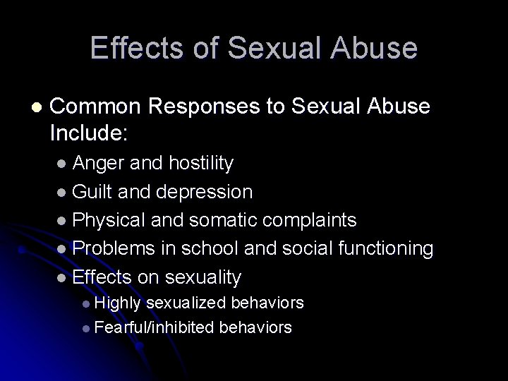 Effects of Sexual Abuse l Common Responses to Sexual Abuse Include: l Anger and