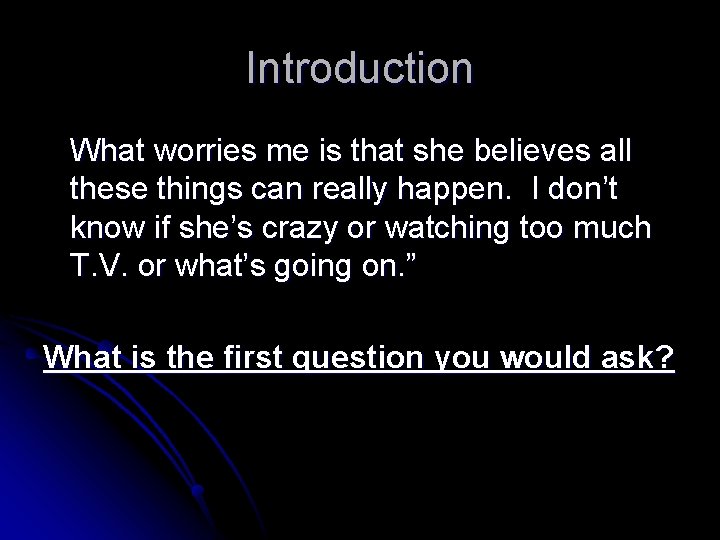 Introduction What worries me is that she believes all these things can really happen.