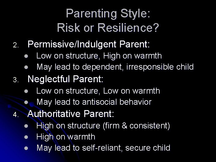 Parenting Style: Risk or Resilience? 2. Permissive/Indulgent Parent: l l 3. Neglectful Parent: l