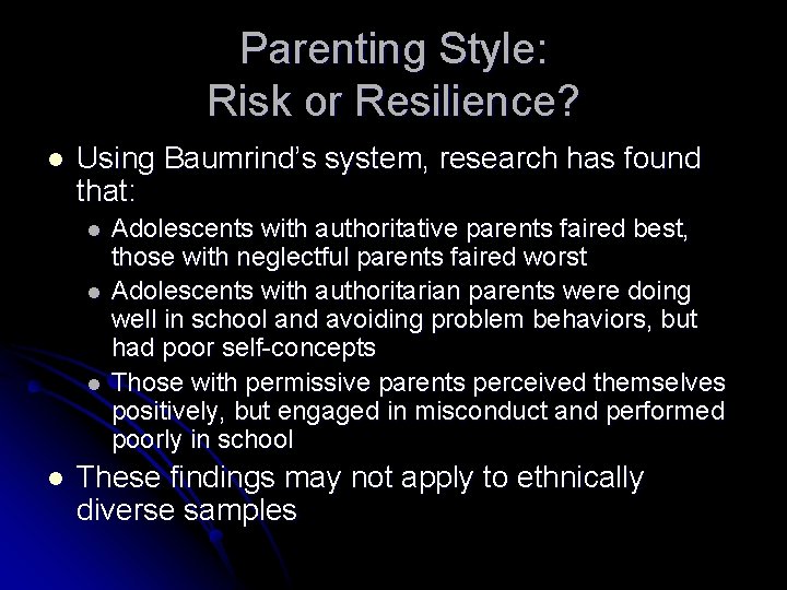 Parenting Style: Risk or Resilience? l Using Baumrind’s system, research has found that: l