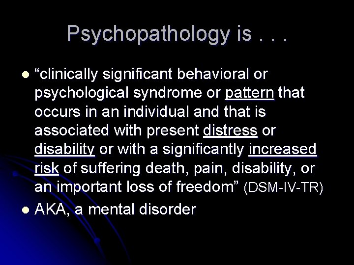 Psychopathology is. . . “clinically significant behavioral or psychological syndrome or pattern that occurs
