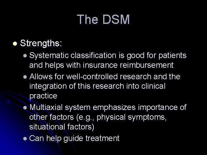 The DSM l Strengths: l Systematic classification is good for patients and helps with