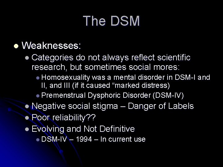 The DSM l Weaknesses: l Categories do not always reflect scientific research, but sometimes