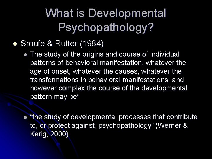 What is Developmental Psychopathology? l Sroufe & Rutter (1984) l The study of the