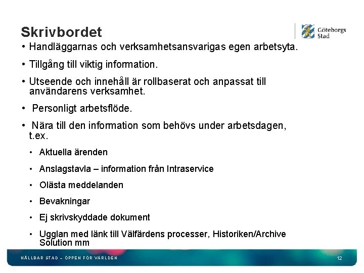 Skrivbordet • Handläggarnas och verksamhetsansvarigas egen arbetsyta. • Tillgång till viktig information. • Utseende