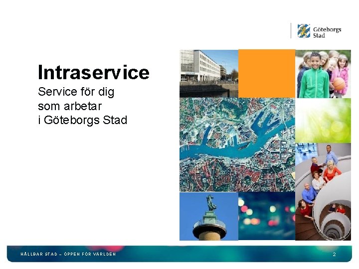 Intraservice Service för dig som arbetar i Göteborgs Stad HÅLLBAR STAD – ÖPPEN FÖR