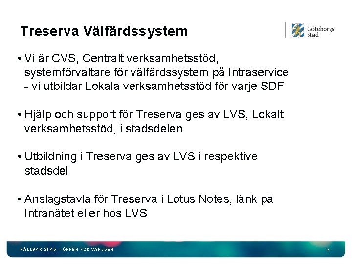 Treserva Välfärdssystem • Vi är CVS, Centralt verksamhetsstöd, systemförvaltare för välfärdssystem på Intraservice -