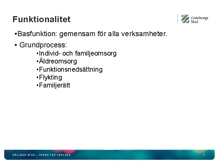 Funktionalitet • Basfunktion: gemensam för alla verksamheter. • Grundprocess: • Individ- och familjeomsorg •