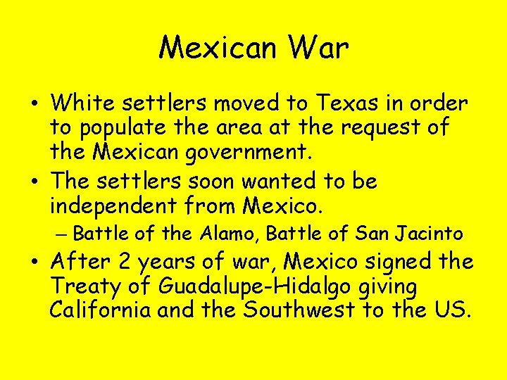 Mexican War • White settlers moved to Texas in order to populate the area