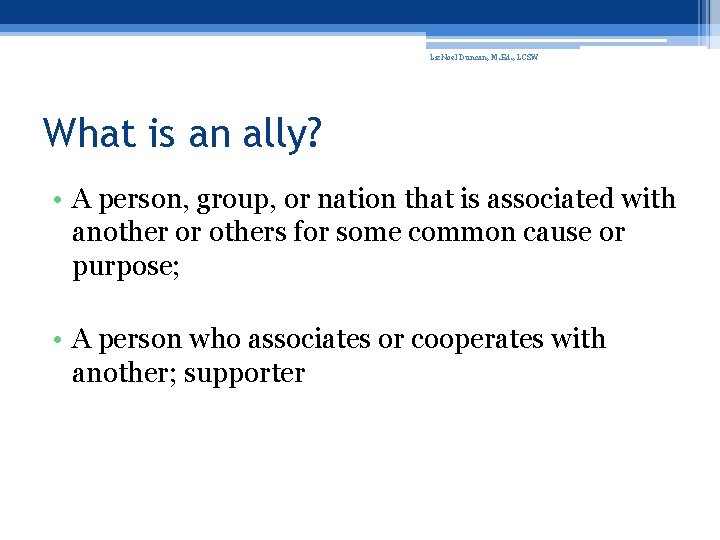 Liz. Noel Duncan, M. Ed. , LCSW What is an ally? • A person,